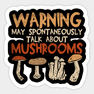 Warning - May Spontaneously Talk About Mushrooms Sticker